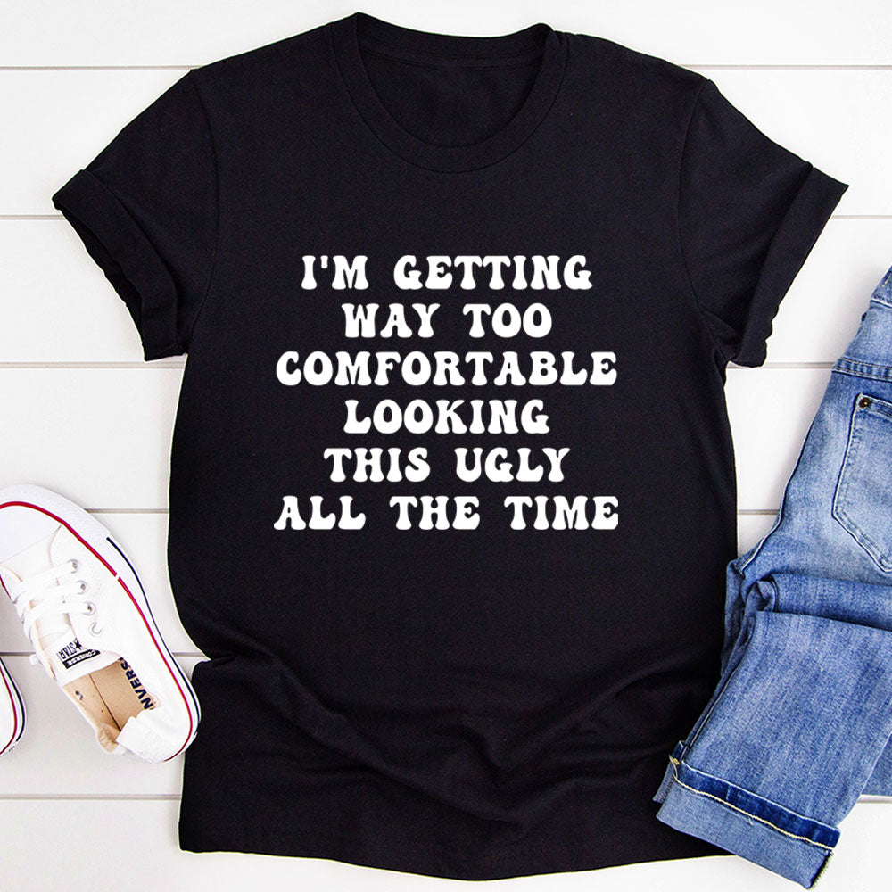 I'm Getting Way Too Comfortable T-Shirt in various colors, showcasing its soft fabric and durable stitching.