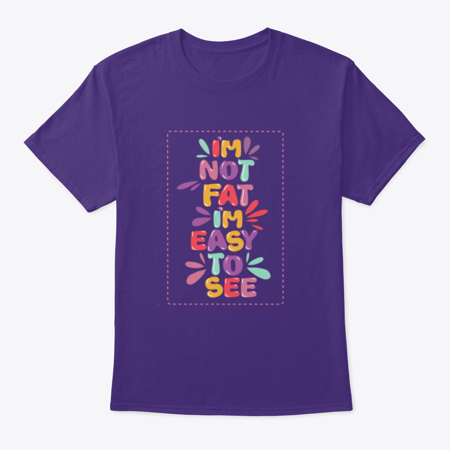 A humorous t-shirt featuring the quote 'I'm Not Fat I'm Easy To See', showcasing a classic fit and made from soft cotton fabric.