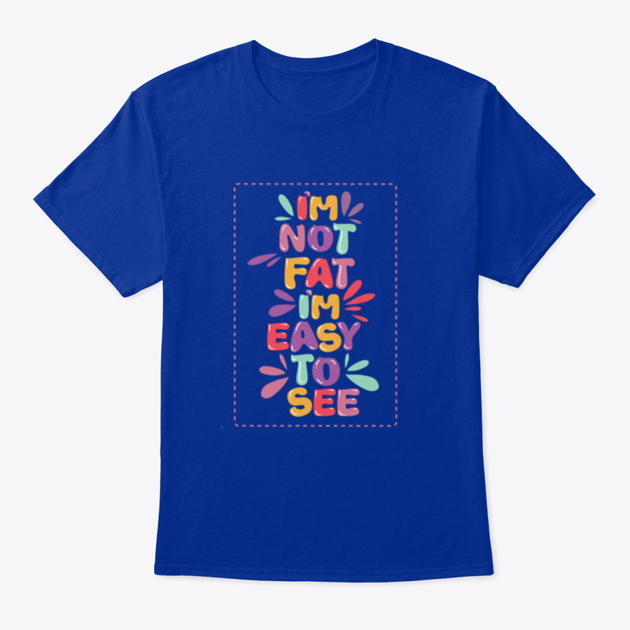 A humorous t-shirt featuring the quote 'I'm Not Fat I'm Easy To See', showcasing a classic fit and made from soft cotton fabric.