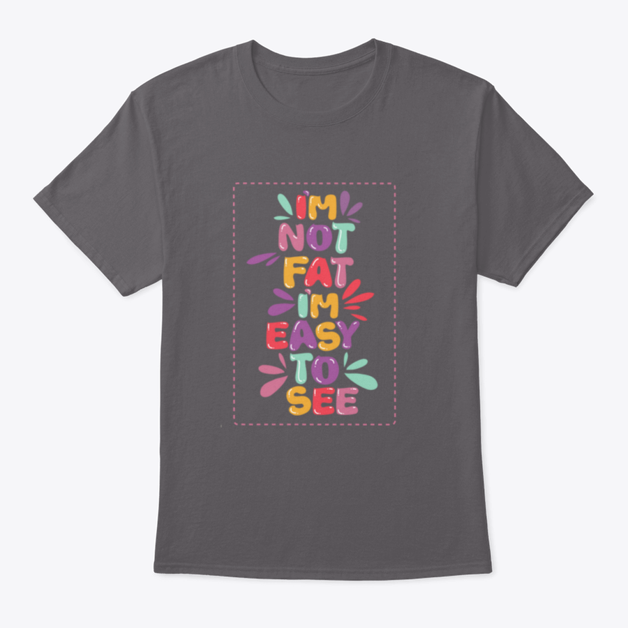 A humorous t-shirt featuring the quote 'I'm Not Fat I'm Easy To See', showcasing a classic fit and made from soft cotton fabric.