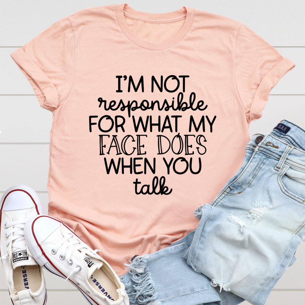 A stylish I'm Not Responsible For What My Face Does When You Talk T-Shirt displayed on a mannequin, showcasing its soft fabric and humorous print.