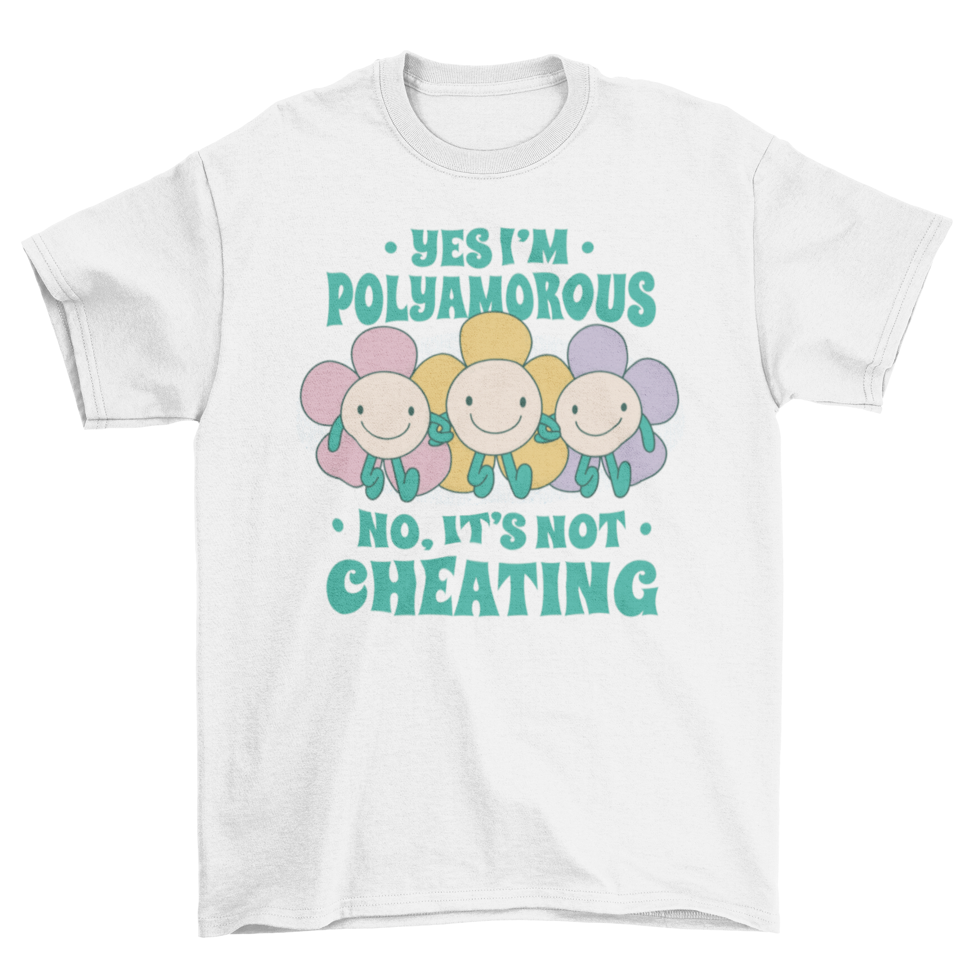 A vibrant t-shirt featuring three smiley flowers and the quote 'Yes I'm polyamorous. No, It's not cheating' in a playful design.