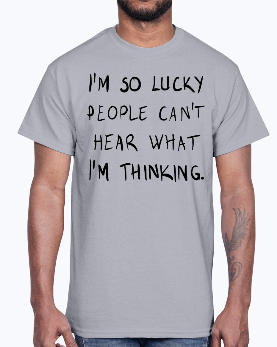 A stylish unisex cotton tee featuring the phrase 'I'm So Lucky People Cannot Hear What I Am Thinking' in bold lettering.