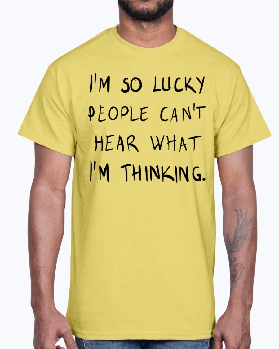 A stylish unisex cotton tee featuring the phrase 'I'm So Lucky People Cannot Hear What I Am Thinking' in bold lettering.