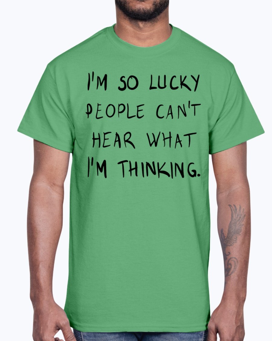 A stylish unisex cotton tee featuring the phrase 'I'm So Lucky People Cannot Hear What I Am Thinking' in bold lettering.