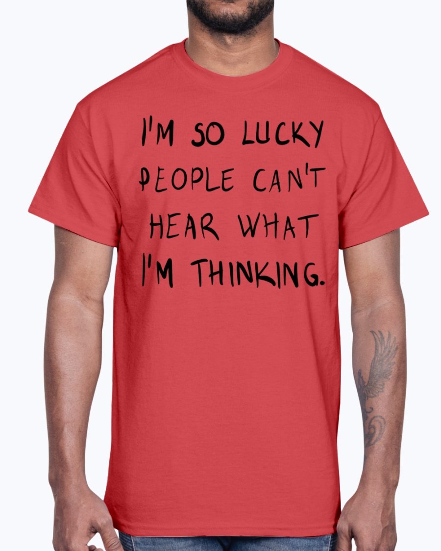 A stylish unisex cotton tee featuring the phrase 'I'm So Lucky People Cannot Hear What I Am Thinking' in bold lettering.