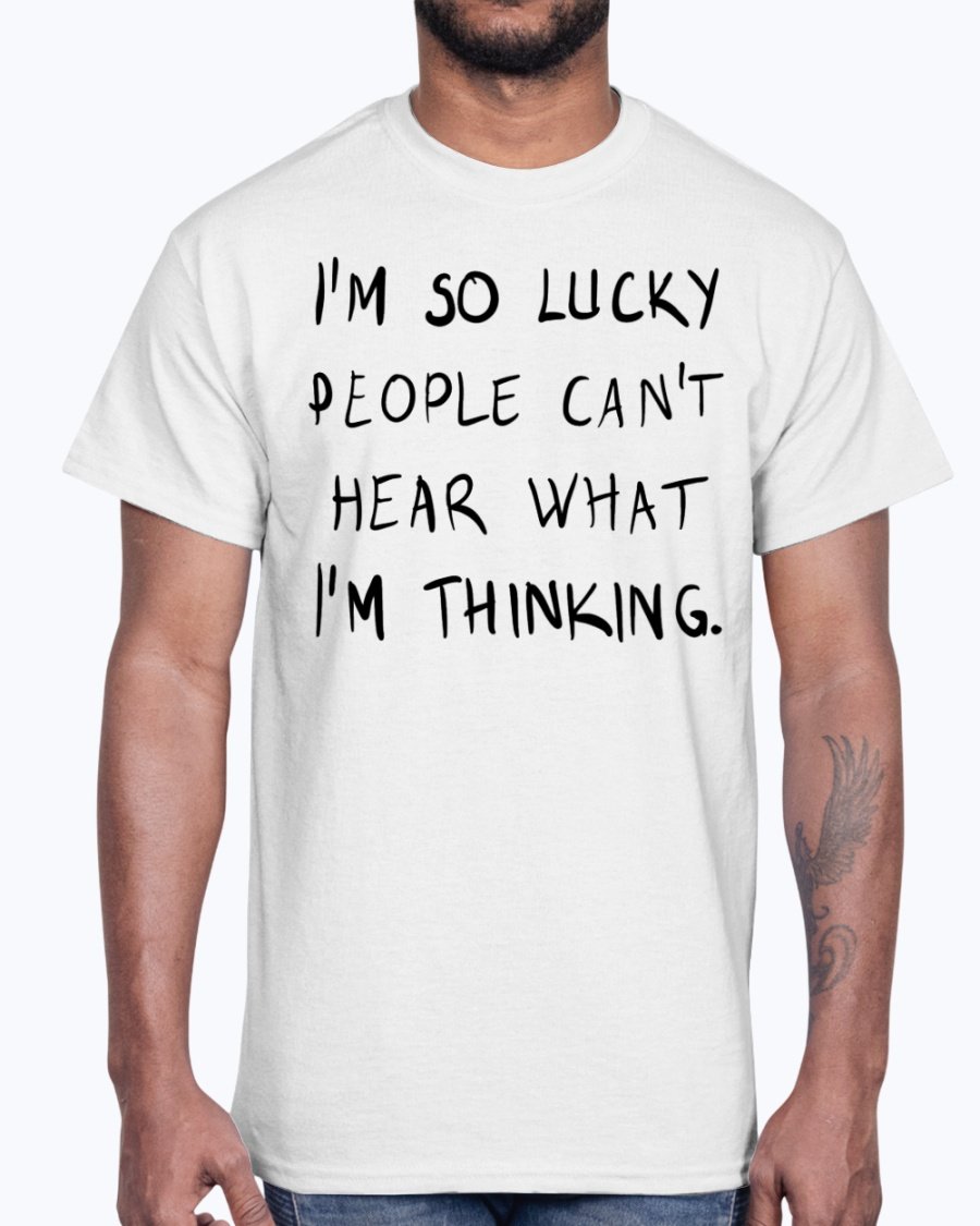 A stylish unisex cotton tee featuring the phrase 'I'm So Lucky People Cannot Hear What I Am Thinking' in bold lettering.