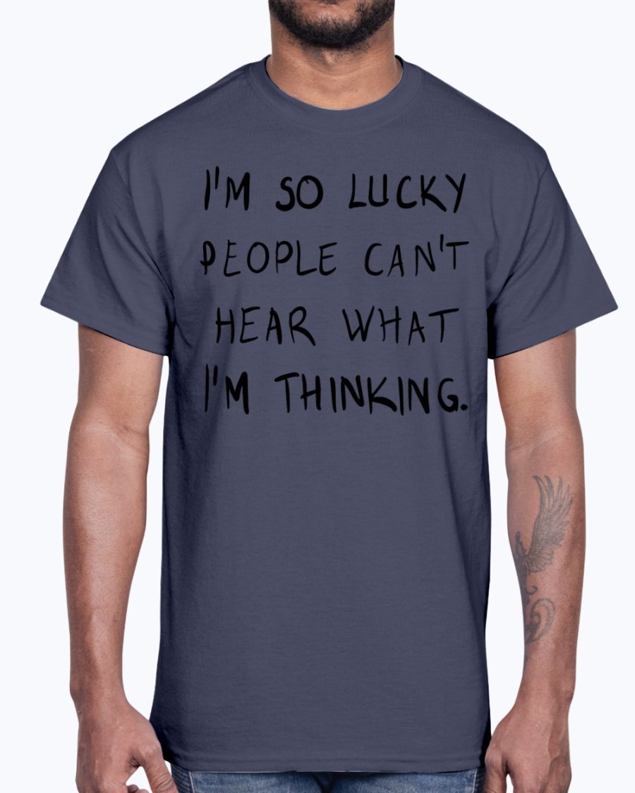 A stylish unisex cotton tee featuring the phrase 'I'm So Lucky People Cannot Hear What I Am Thinking' in bold lettering.