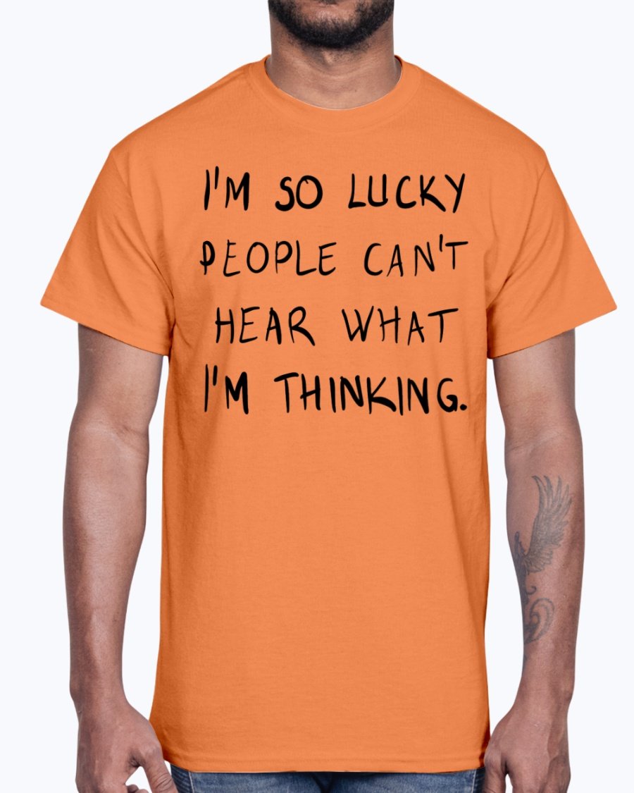 A stylish unisex cotton tee featuring the phrase 'I'm So Lucky People Cannot Hear What I Am Thinking' in bold lettering.