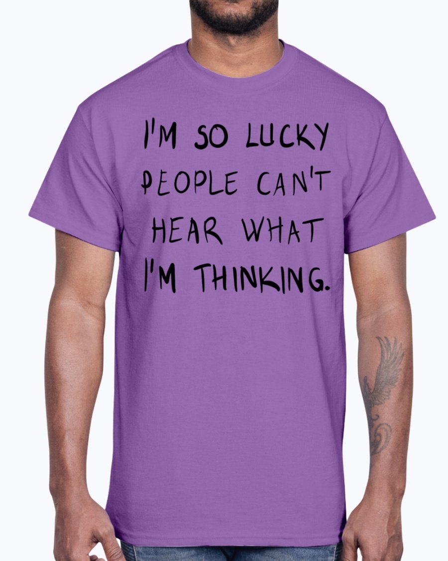 A stylish unisex cotton tee featuring the phrase 'I'm So Lucky People Cannot Hear What I Am Thinking' in bold lettering.