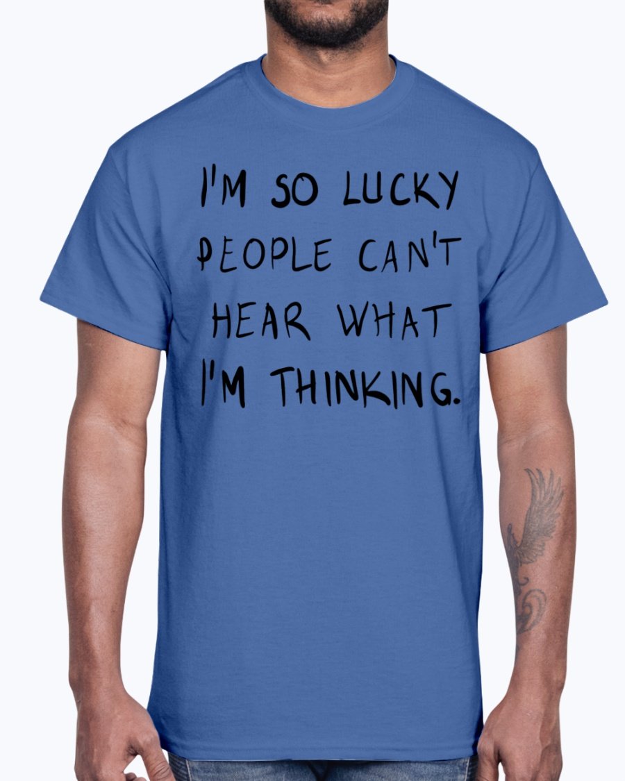 A stylish unisex cotton tee featuring the phrase 'I'm So Lucky People Cannot Hear What I Am Thinking' in bold lettering.