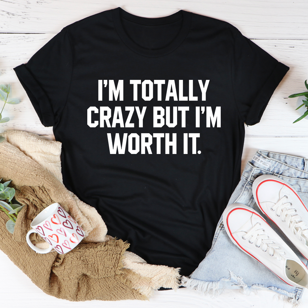 I'm Totally Crazy But I'm Worth It T-Shirt displayed on a mannequin, showcasing its soft cotton fabric and unique design.