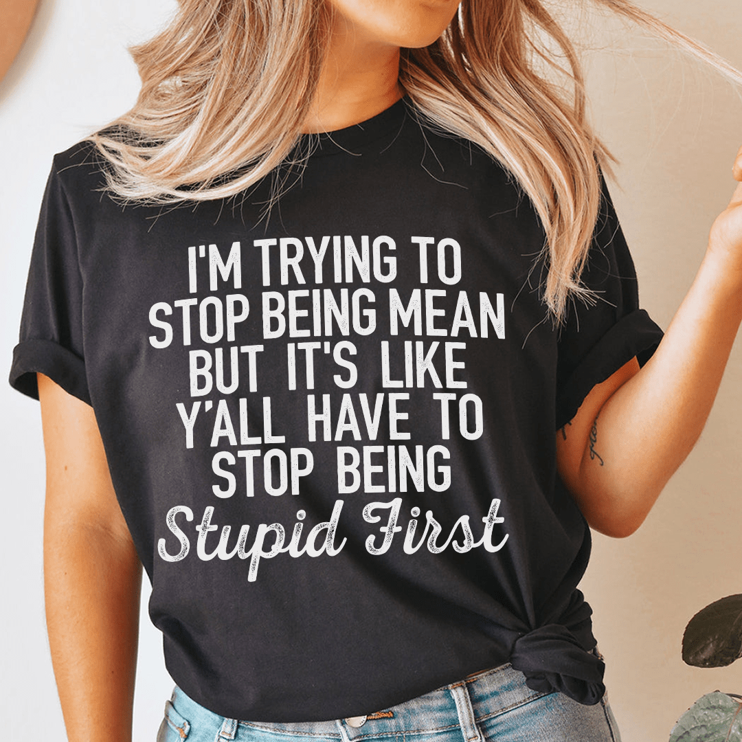 I'm Trying To Stop Being Mean T-Shirt made of soft ring-spun cotton with double stitching, showcasing a positive message.