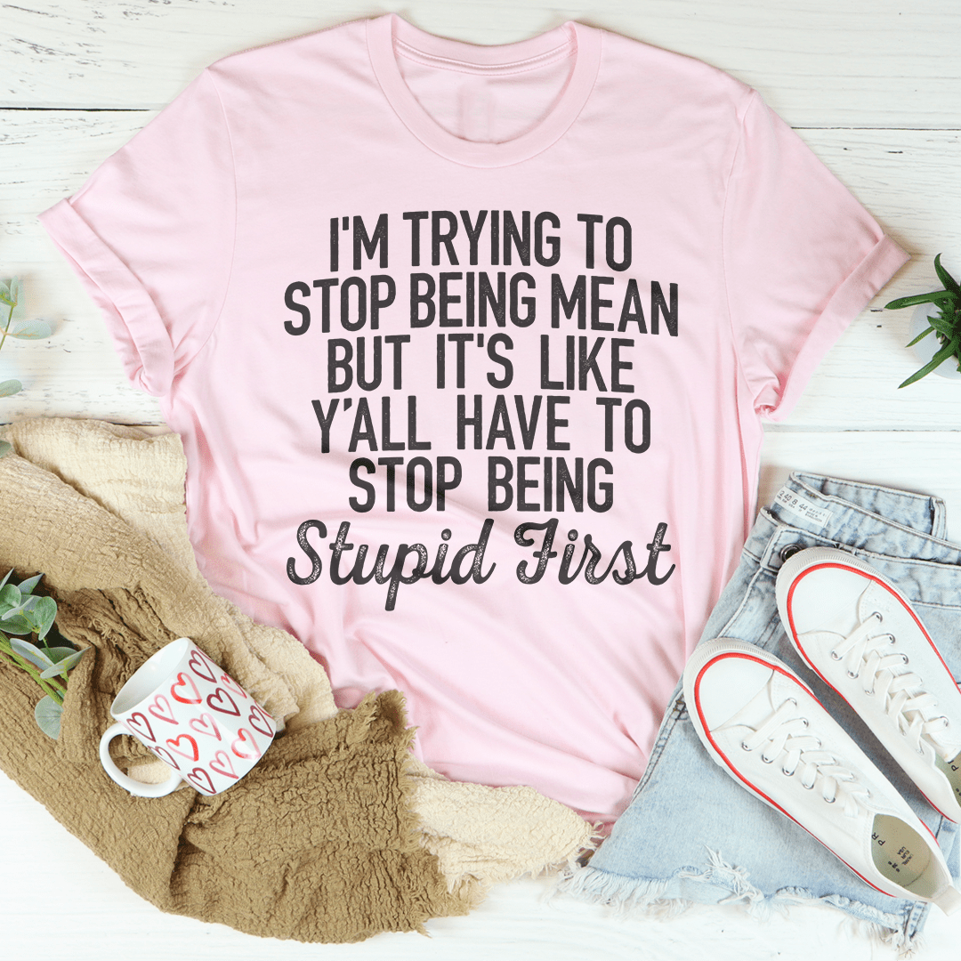 I'm Trying To Stop Being Mean T-Shirt made of soft ring-spun cotton with double stitching, showcasing a positive message.