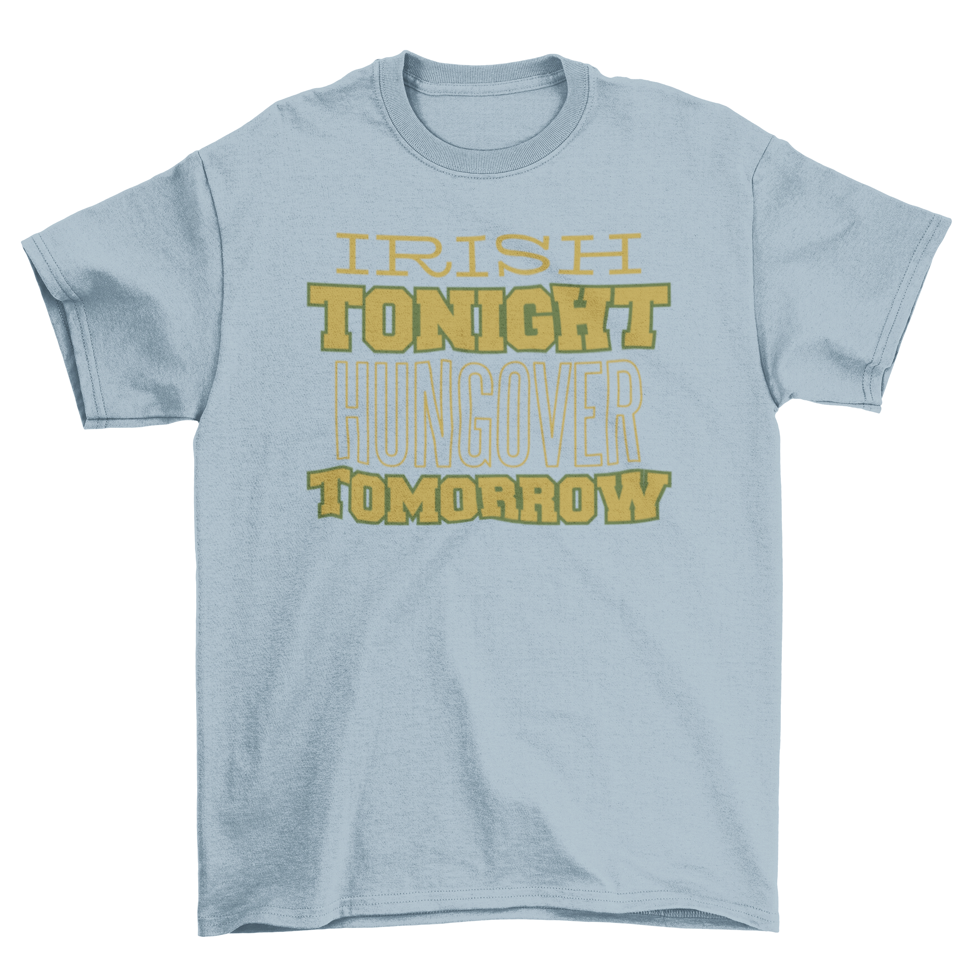 Irish Drinking Quote T-shirt featuring the phrase 'IRISH TONIGHT HUNGOVER TOMORROW' in bold letters.