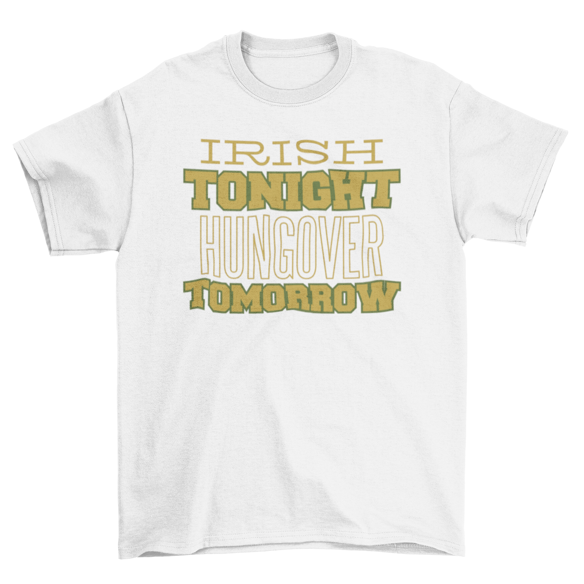 Irish Drinking Quote T-shirt featuring the phrase 'IRISH TONIGHT HUNGOVER TOMORROW' in bold letters.