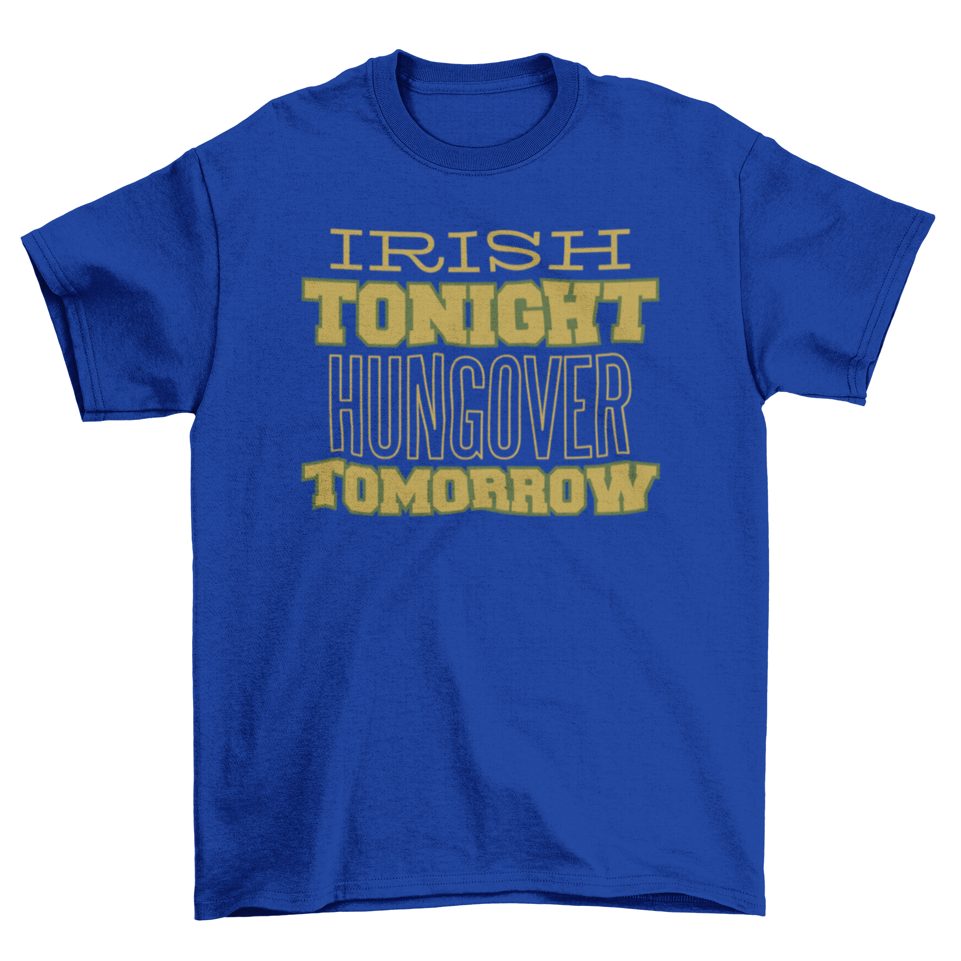 Irish Drinking Quote T-shirt featuring the phrase 'IRISH TONIGHT HUNGOVER TOMORROW' in bold letters.