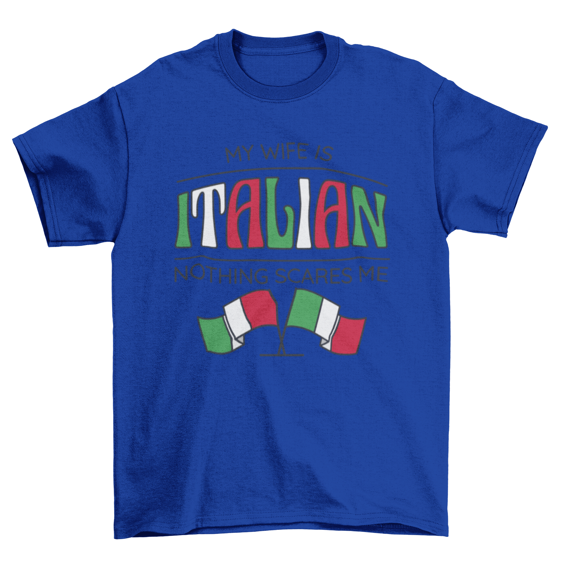 Italian wife t-shirt featuring the quote 'My wife is Italian nothing scares me' with the Italian flag design.