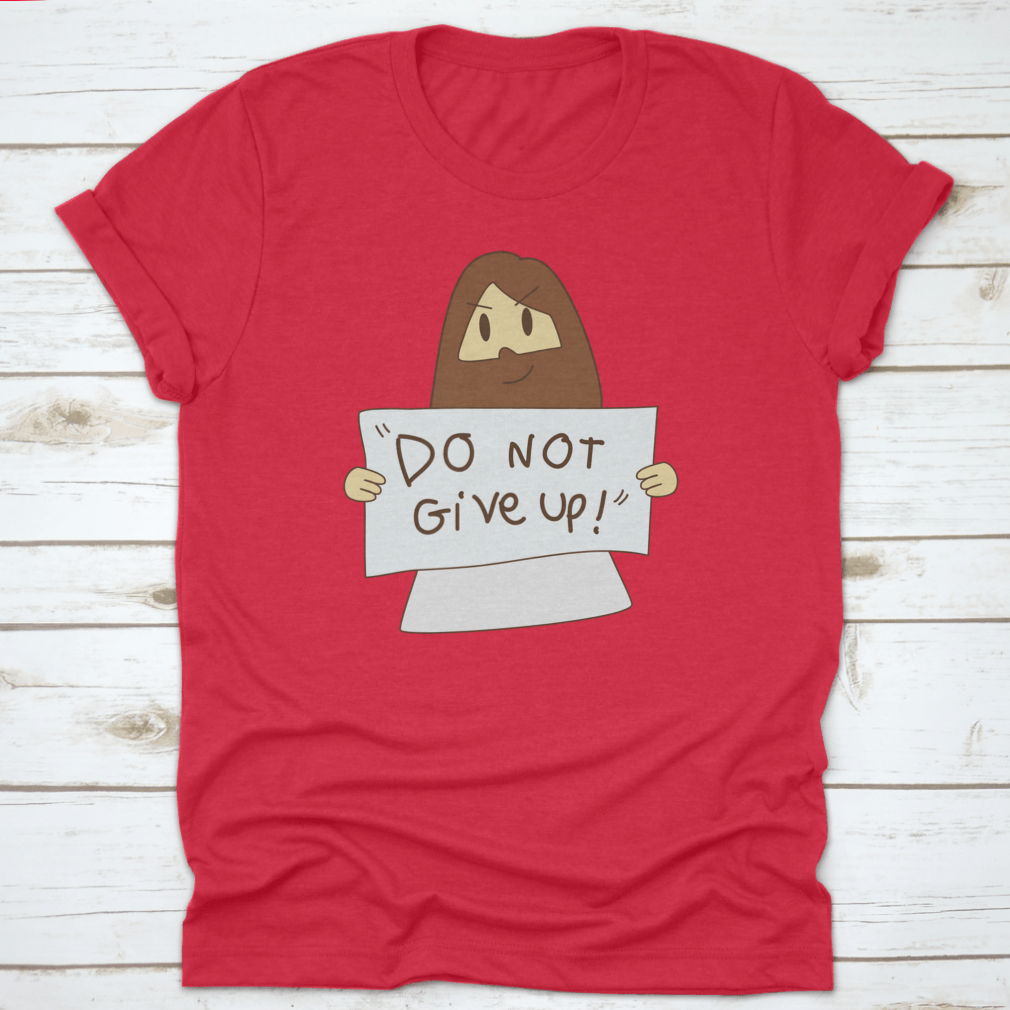 A comfortable Jesus Says 'Do Not Give Up!' T-Shirt in soft cotton, featuring an inspirational message, perfect for casual wear.