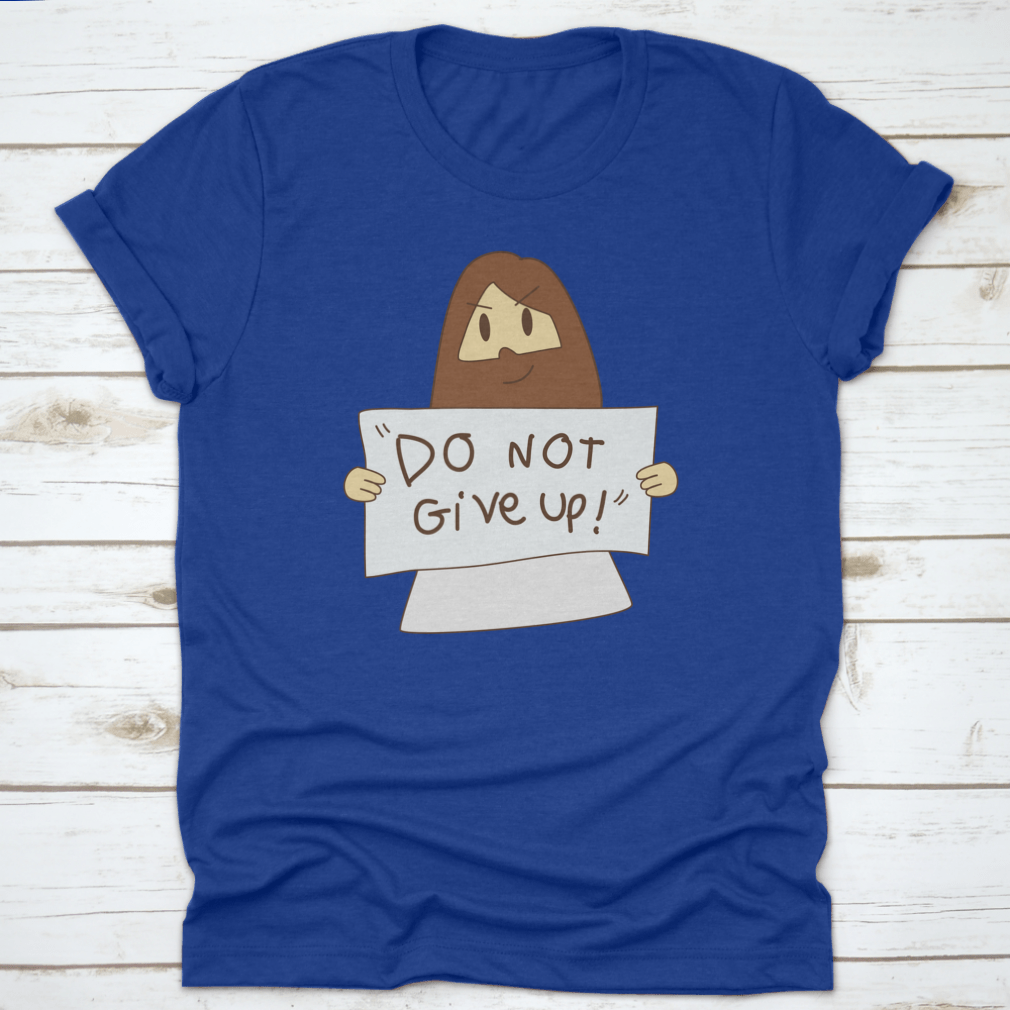 A comfortable Jesus Says 'Do Not Give Up!' T-Shirt in soft cotton, featuring an inspirational message, perfect for casual wear.