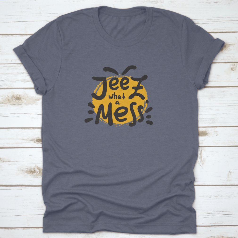 A comfortable t-shirt featuring the funny motivational quote 'Jeez What A Mess', made from high-quality cotton.