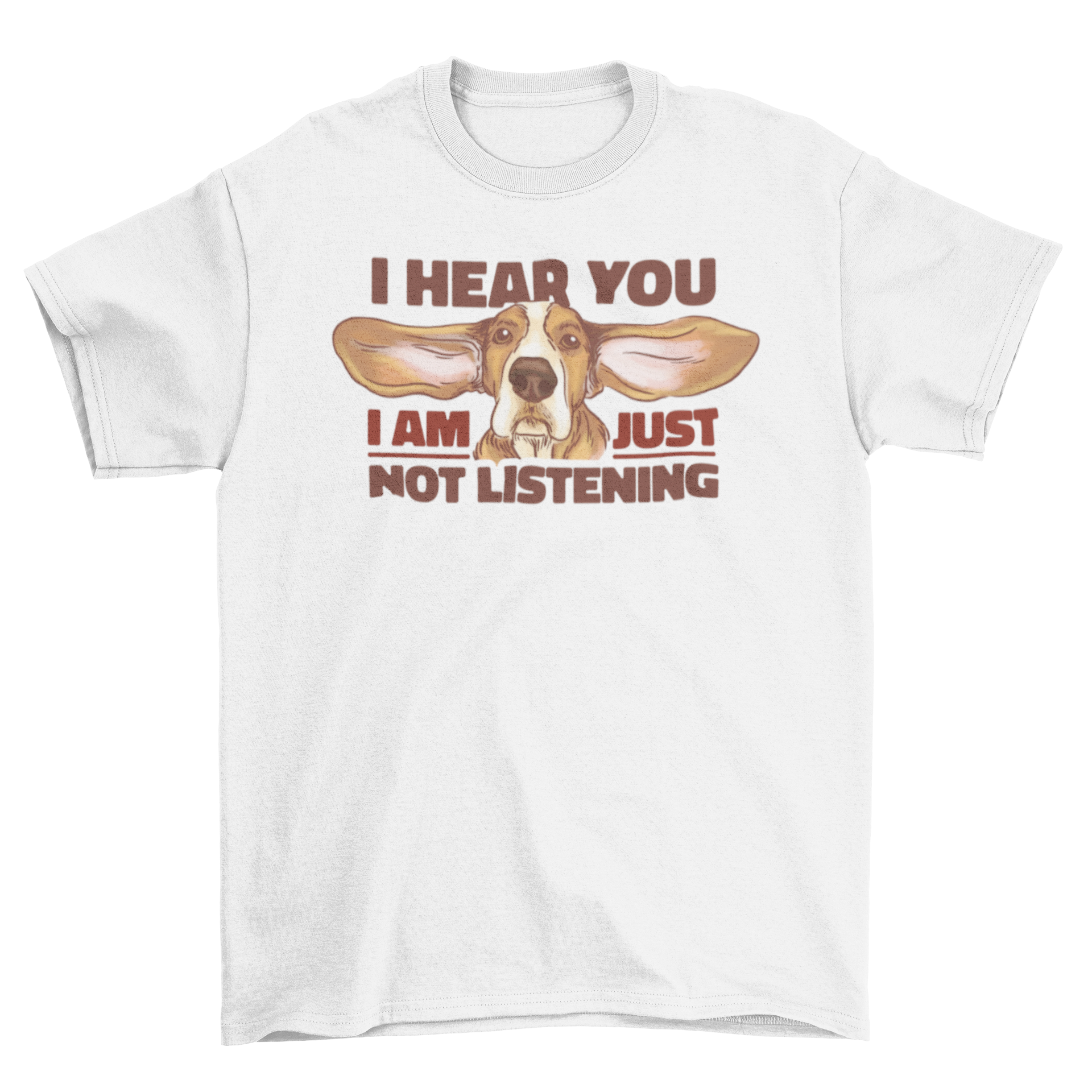 A humorous t-shirt featuring a Basset Hound with the quote 'I hear you, I am just not listening', perfect for dog lovers.