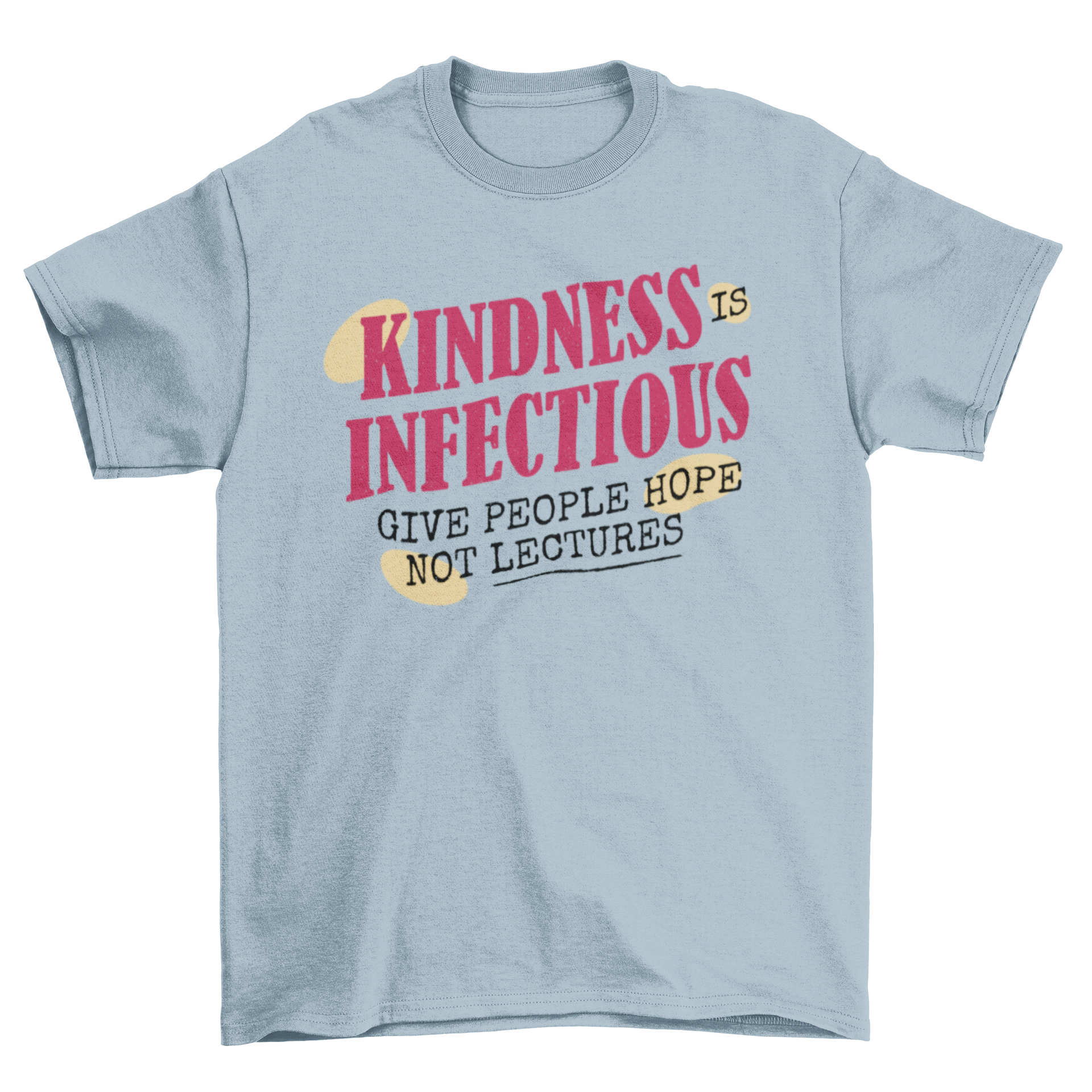 A stylish t-shirt featuring motivational quotes about kindness, designed for comfort and inspiration.