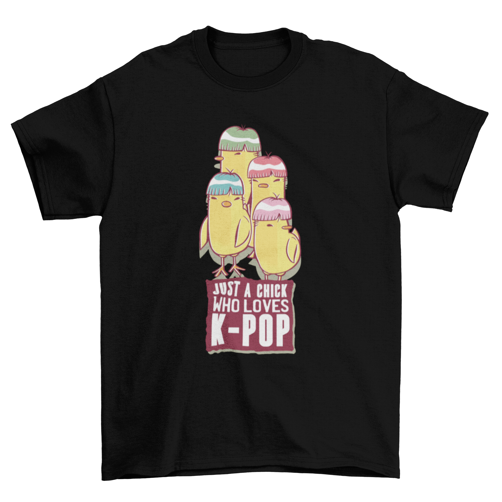 Colorful Kpop chick t-shirt design featuring four chicks with vibrant hair and a humorous quote.