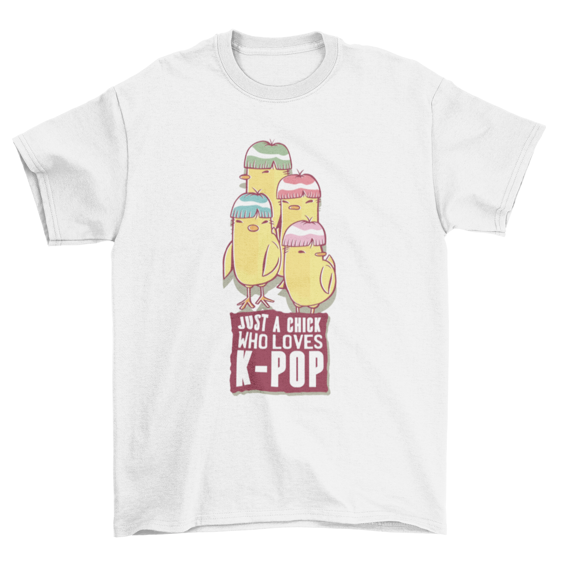 Colorful Kpop chick t-shirt design featuring four chicks with vibrant hair and a humorous quote.