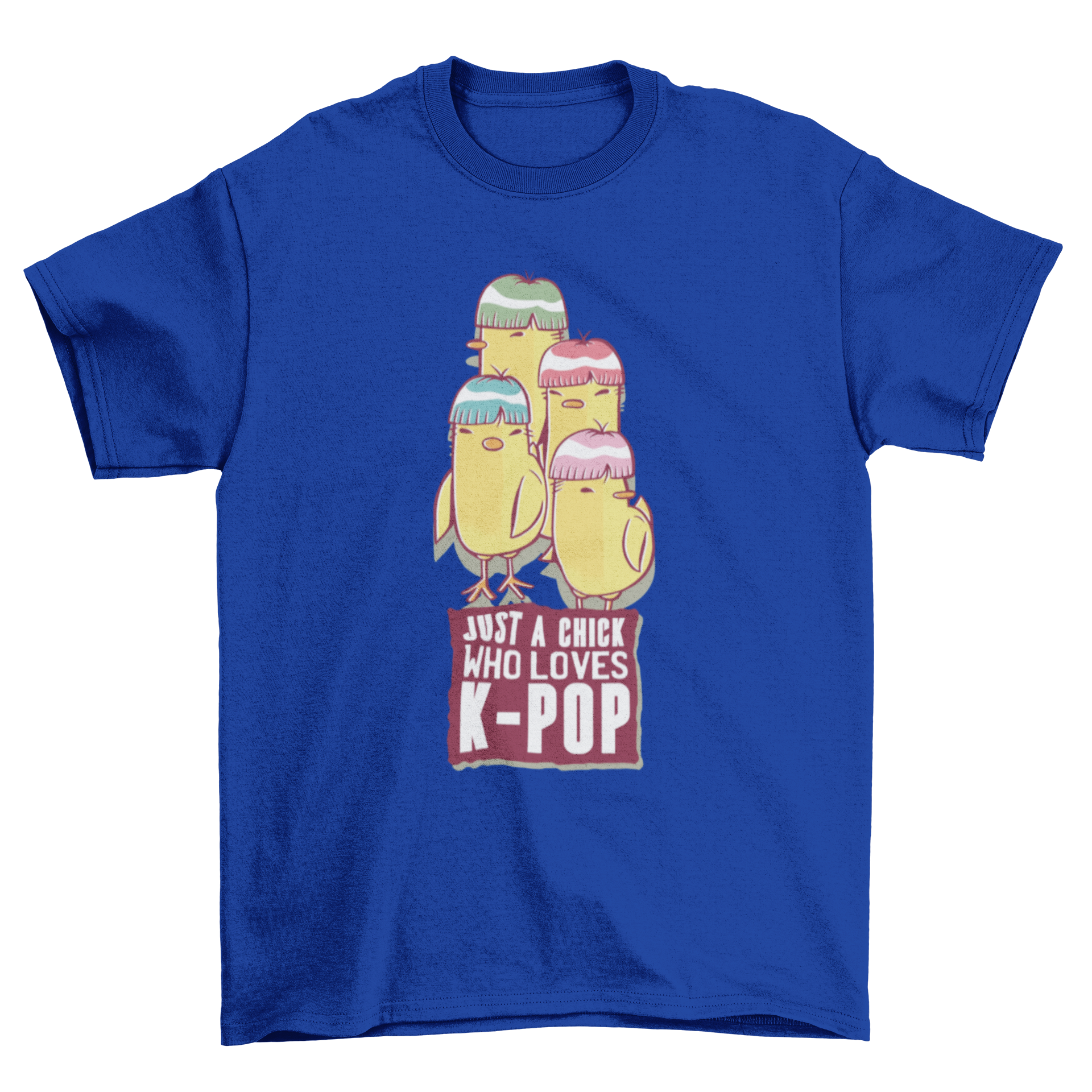 Colorful Kpop chick t-shirt design featuring four chicks with vibrant hair and a humorous quote.