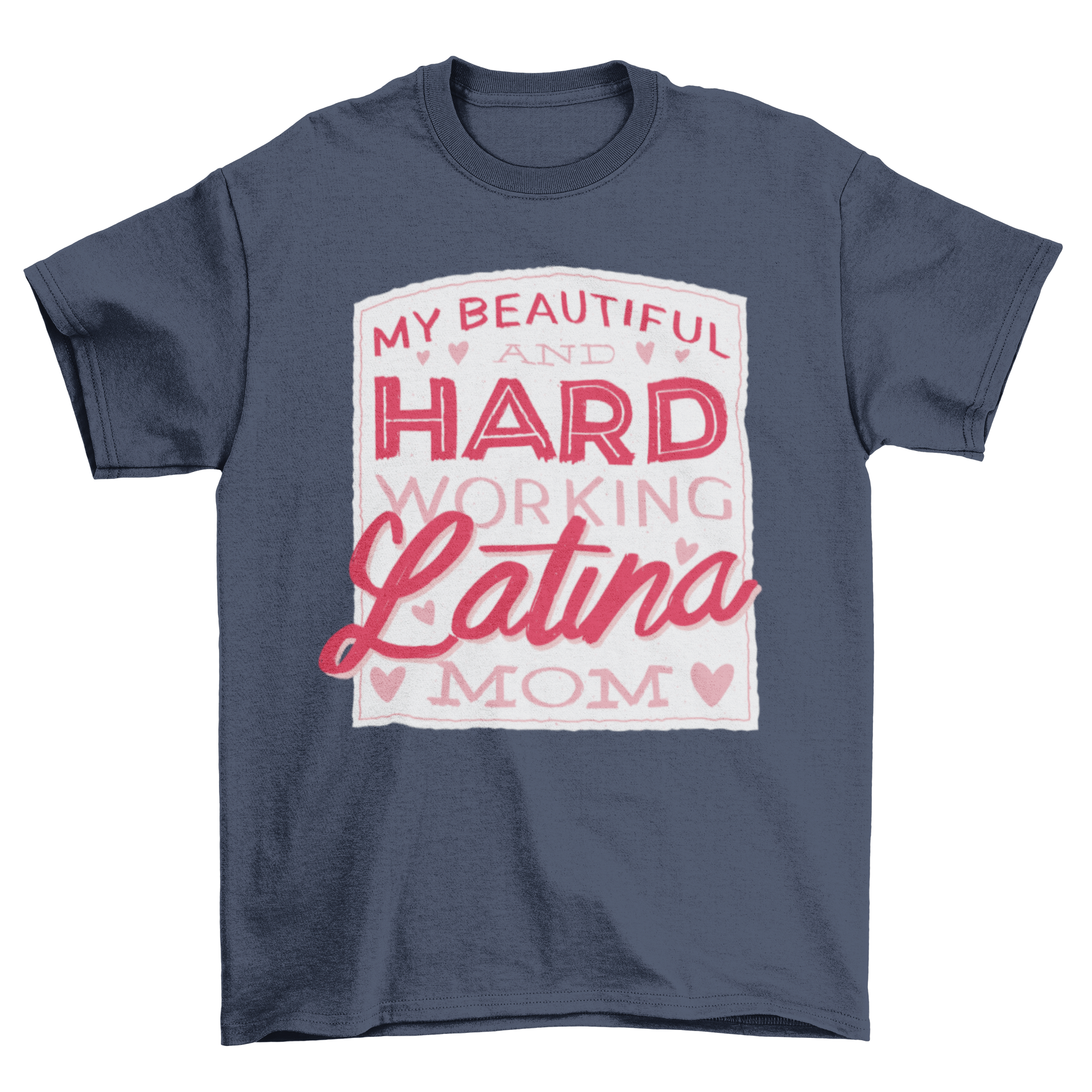 A stylish t-shirt featuring the phrase 'My beautiful and hard working latina mom' in a cute design, perfect for celebrating Latina mothers.