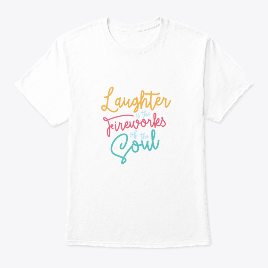 A motivational t-shirt featuring the phrase 'Laughter Is The Fireworks Of The Soul', made from soft cotton fabric.