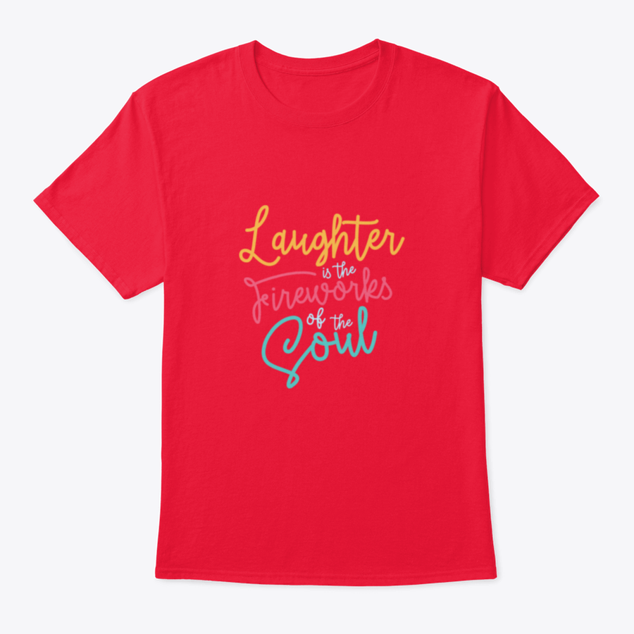 A motivational t-shirt featuring the phrase 'Laughter Is The Fireworks Of The Soul', made from soft cotton fabric.