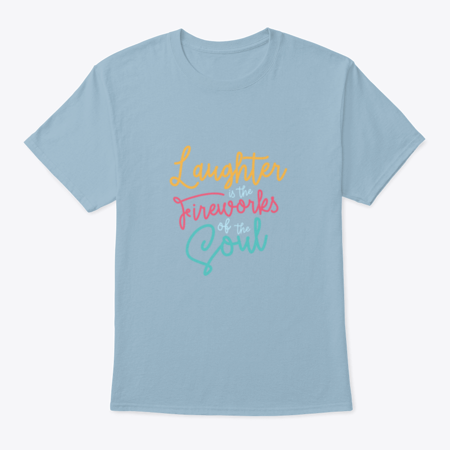 A motivational t-shirt featuring the phrase 'Laughter Is The Fireworks Of The Soul', made from soft cotton fabric.