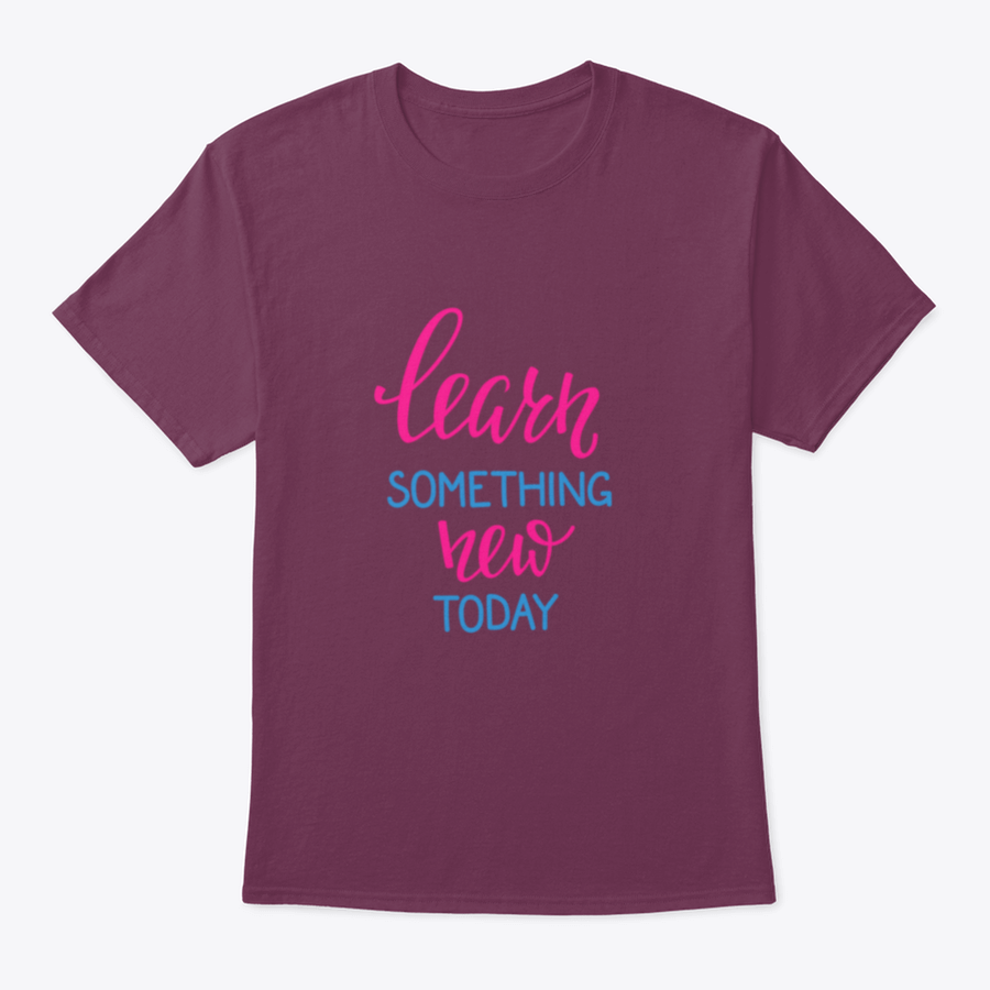 Learn Something New Today T-Shirt featuring a motivational design, made from 100% cotton, displayed on a neutral background.