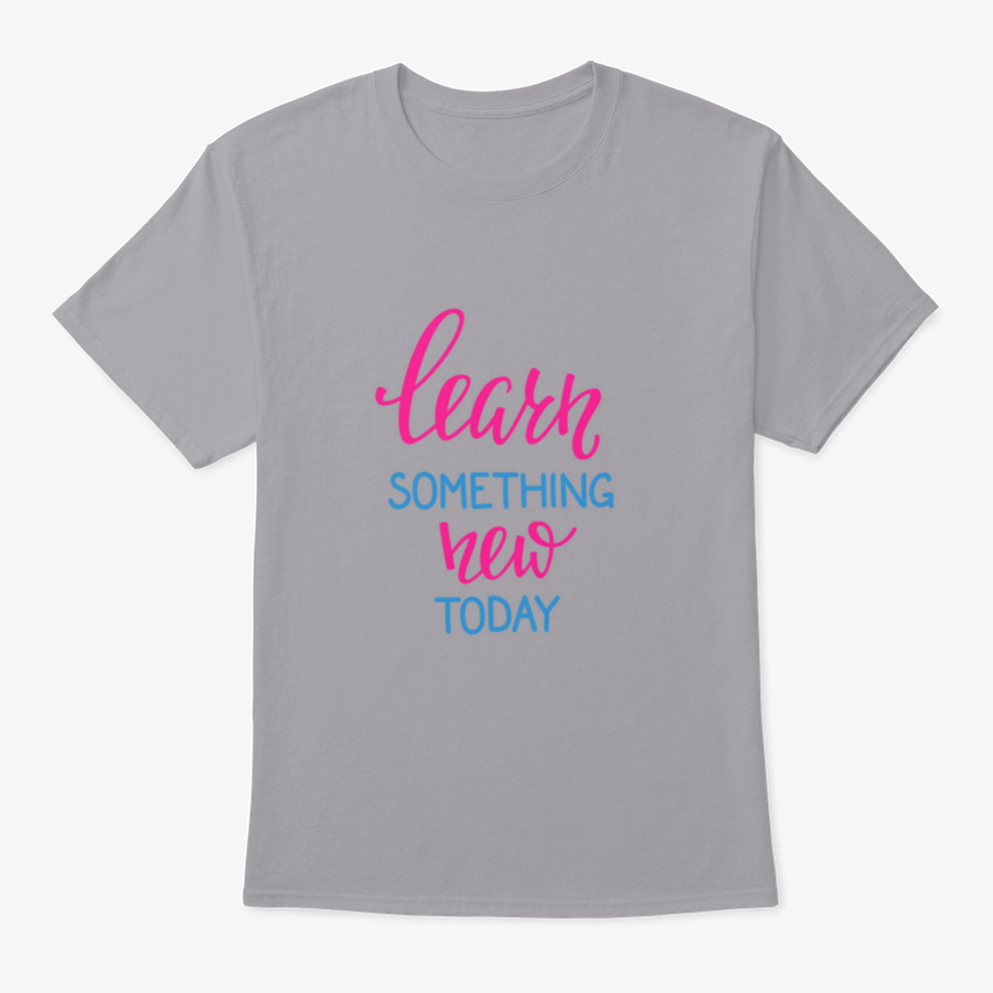 Learn Something New Today T-Shirt featuring a motivational design, made from 100% cotton, displayed on a neutral background.