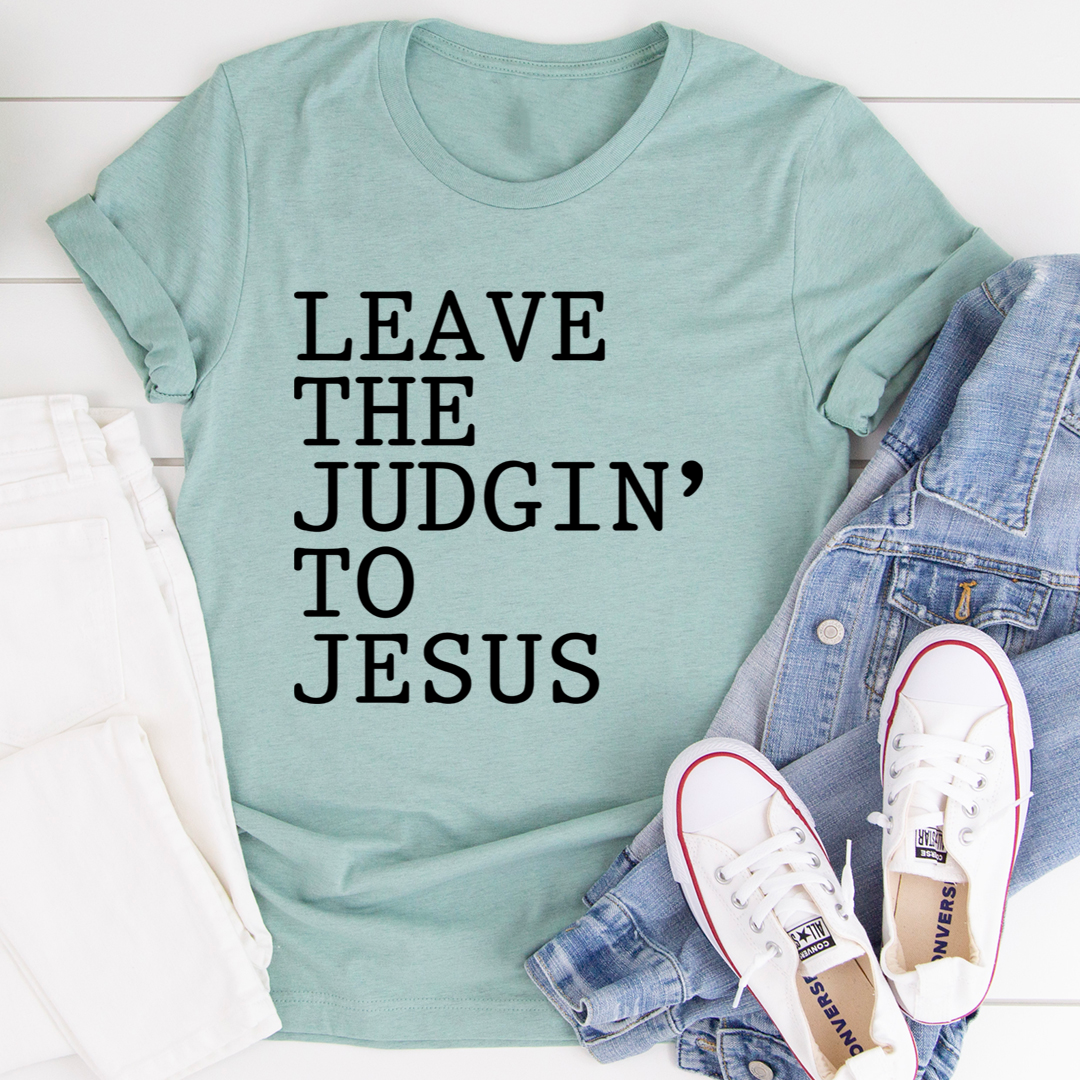 Leave The Judgin' to Jesus T-Shirt made from soft ring-spun cotton, featuring double stitching for durability and a meaningful design.