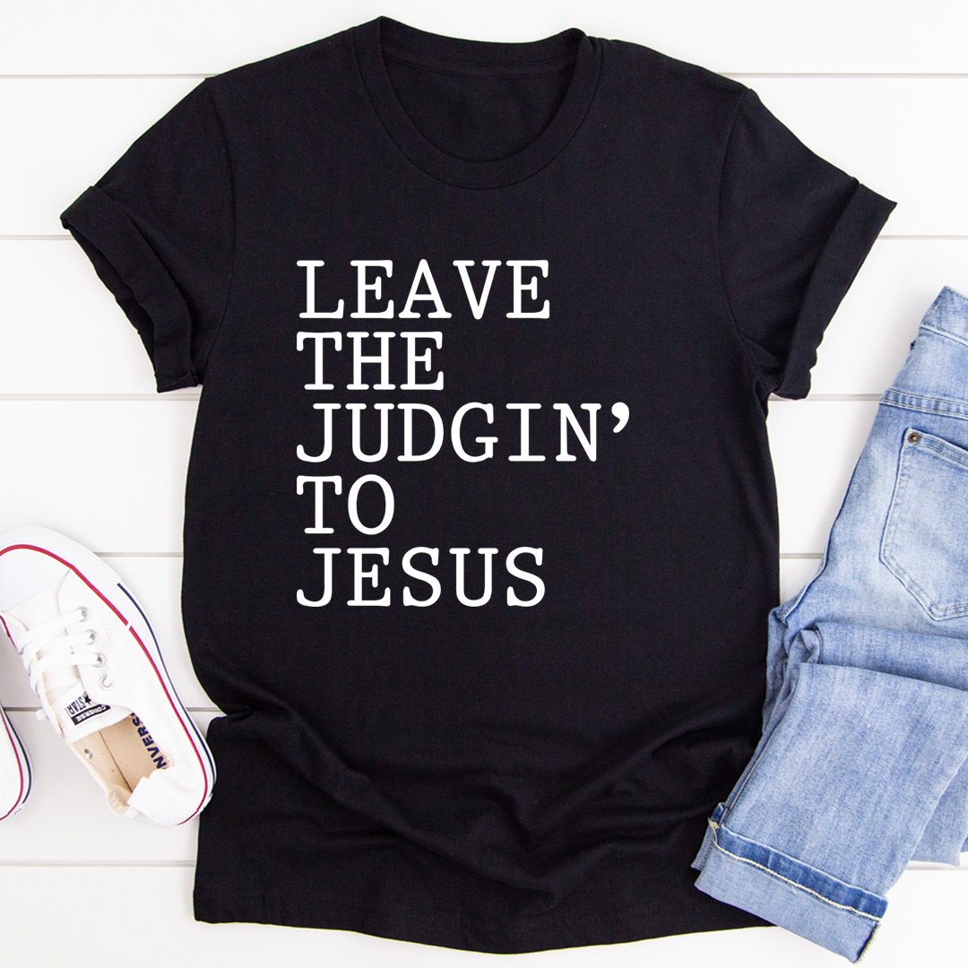 Leave The Judgin' to Jesus T-Shirt made from soft ring-spun cotton, featuring double stitching for durability and a meaningful design.