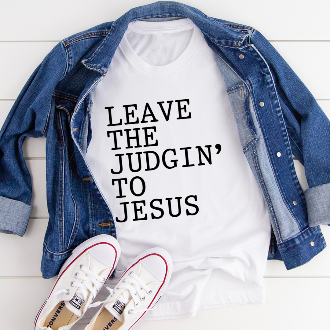 Leave The Judgin' to Jesus T-Shirt made from soft ring-spun cotton, featuring double stitching for durability and a meaningful design.