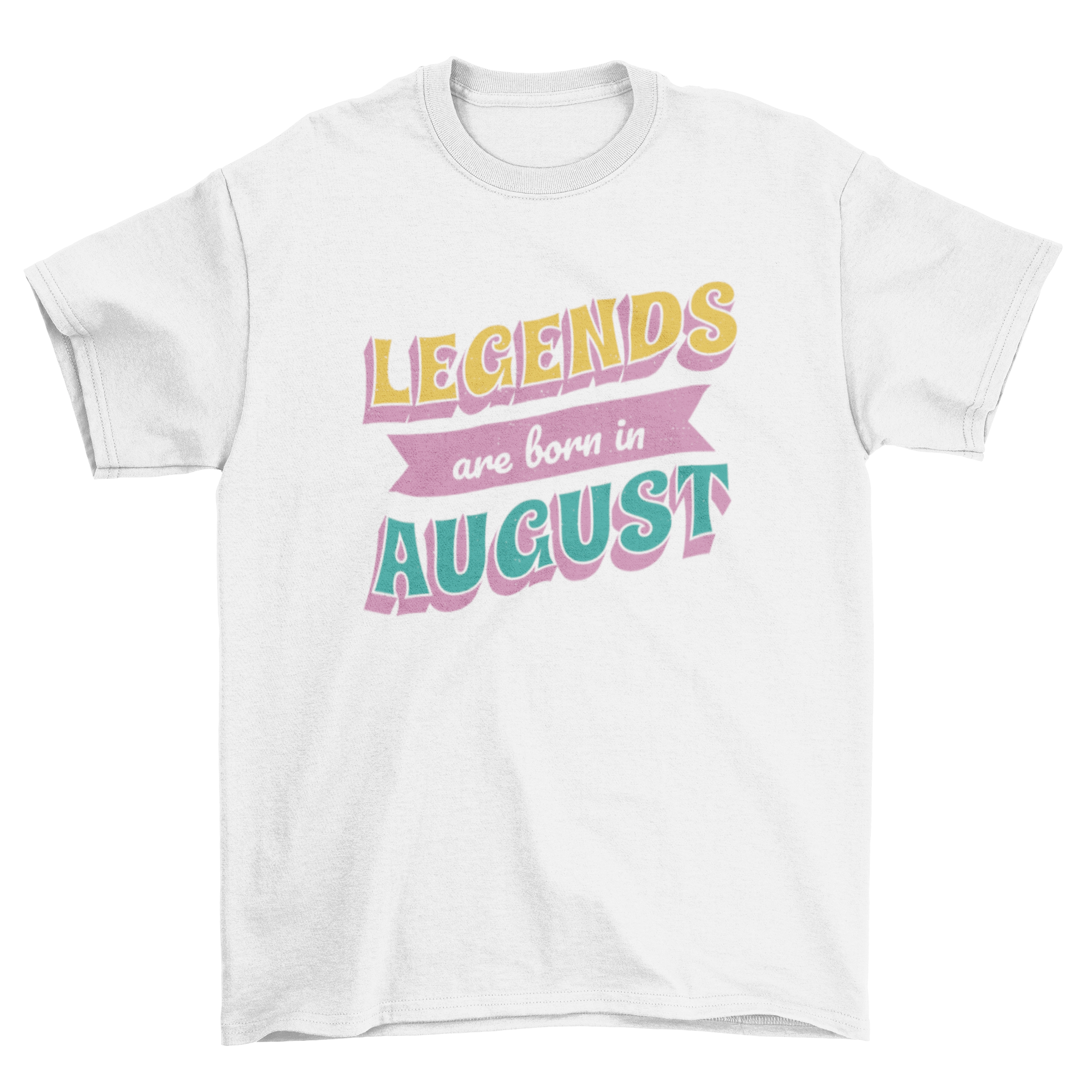 A stylish t-shirt featuring the quote 'Legends are born in August' in bold letters, perfect for celebrating August birthdays.