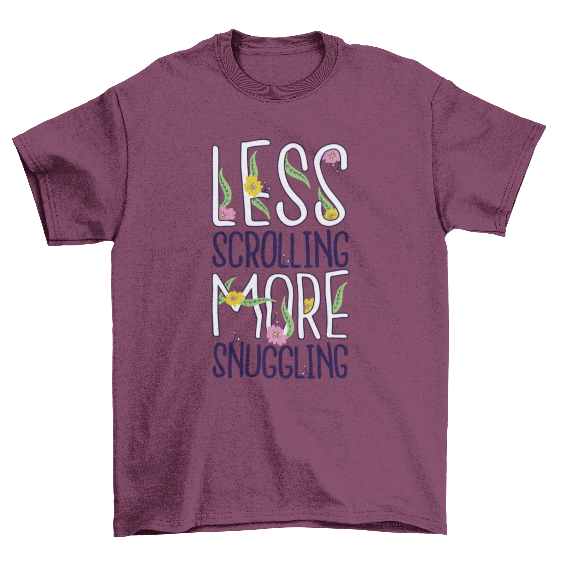 A cozy t-shirt featuring the phrase 'Less scrolling more snuggling' surrounded by floral designs, perfect for casual wear.