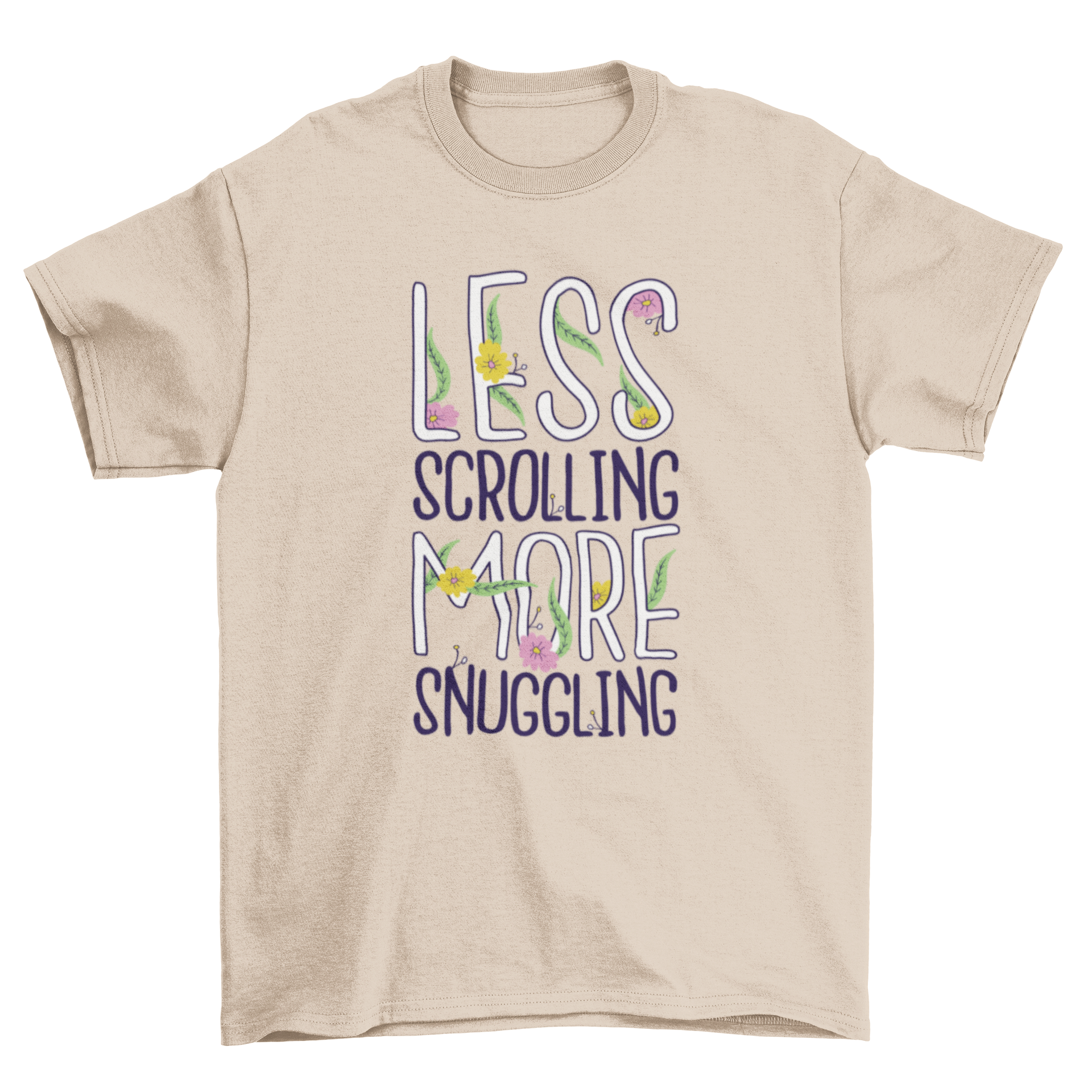 A cozy t-shirt featuring the phrase 'Less scrolling more snuggling' surrounded by floral designs, perfect for casual wear.