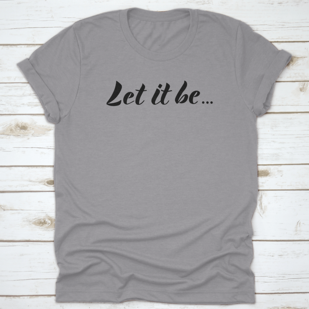 Let It Be typography design on a comfortable cotton t-shirt, featuring motivational quote in stylish font.