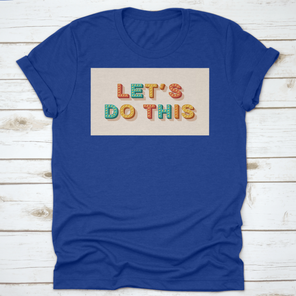 Let'S Do This T-Shirt featuring motivational quote design, made from 100% cotton with a classic fit.