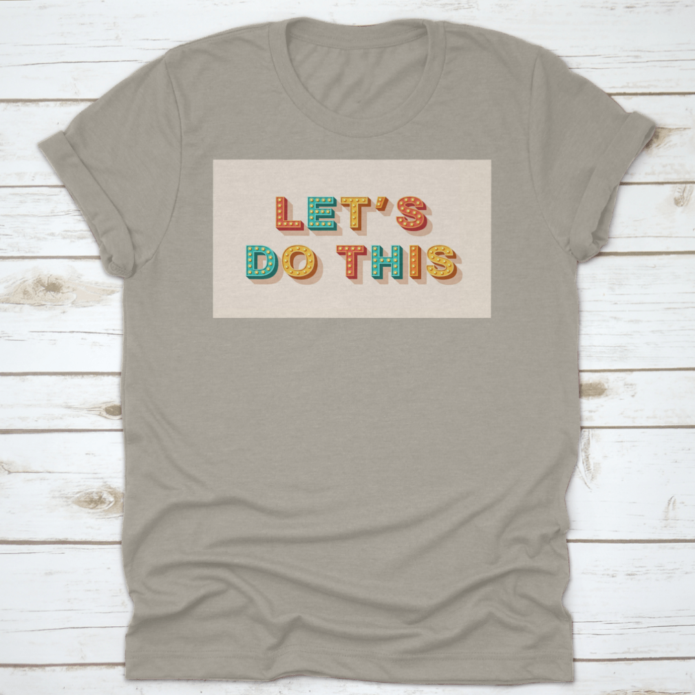 Let'S Do This T-Shirt featuring motivational quote design, made from 100% cotton with a classic fit.