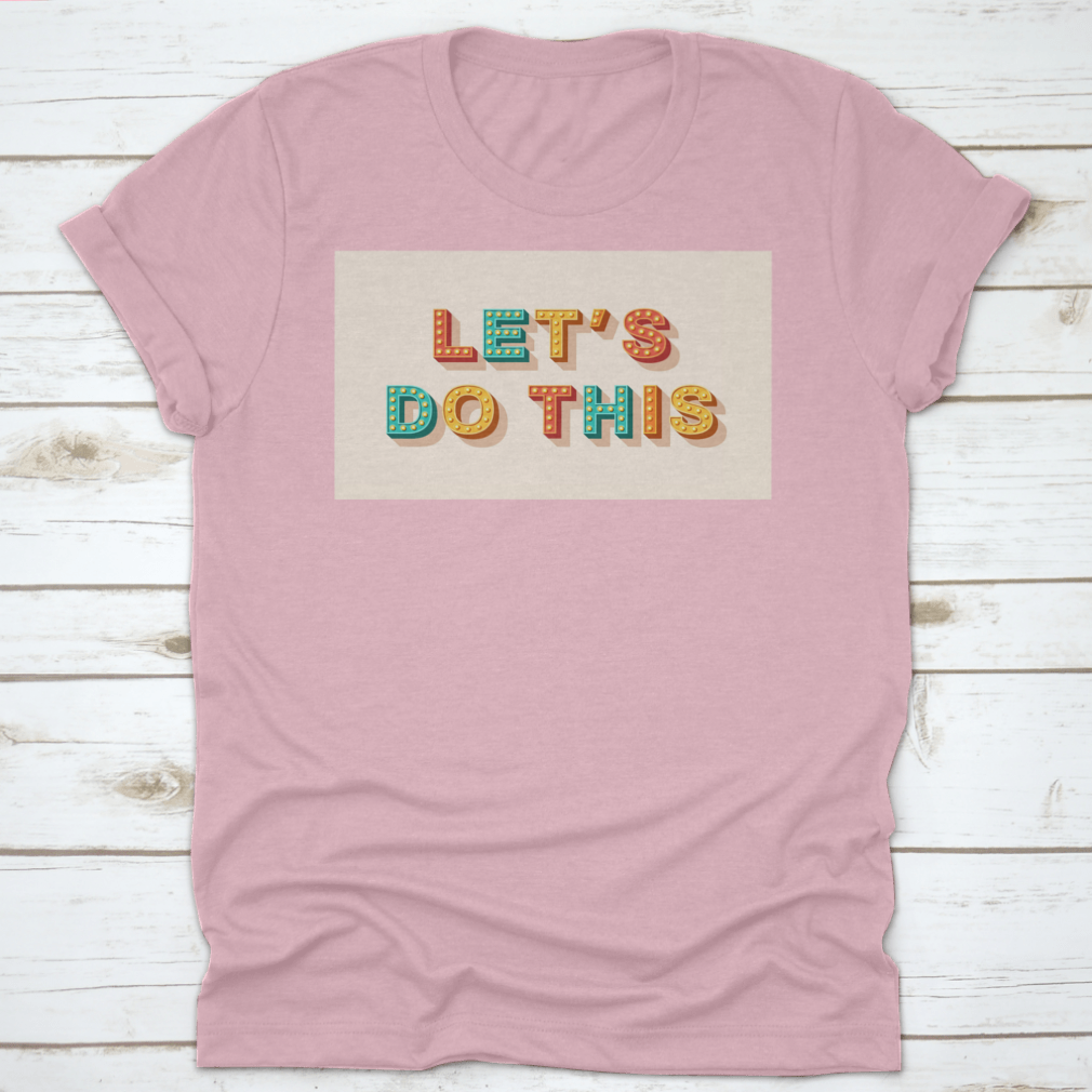 Let'S Do This T-Shirt featuring motivational quote design, made from 100% cotton with a classic fit.