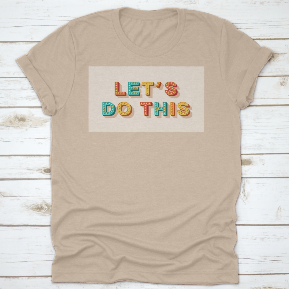 Let'S Do This T-Shirt featuring motivational quote design, made from 100% cotton with a classic fit.