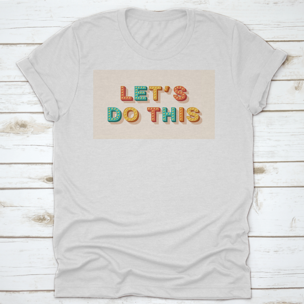 Let'S Do This T-Shirt featuring motivational quote design, made from 100% cotton with a classic fit.