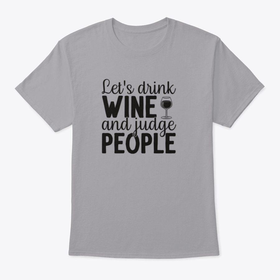 A humorous t-shirt featuring the phrase 'Let's Drink Wine And Judge People', showcasing a casual and stylish design suitable for wine lovers.