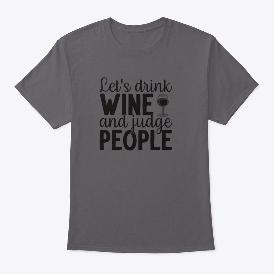 A humorous t-shirt featuring the phrase 'Let's Drink Wine And Judge People', showcasing a casual and stylish design suitable for wine lovers.